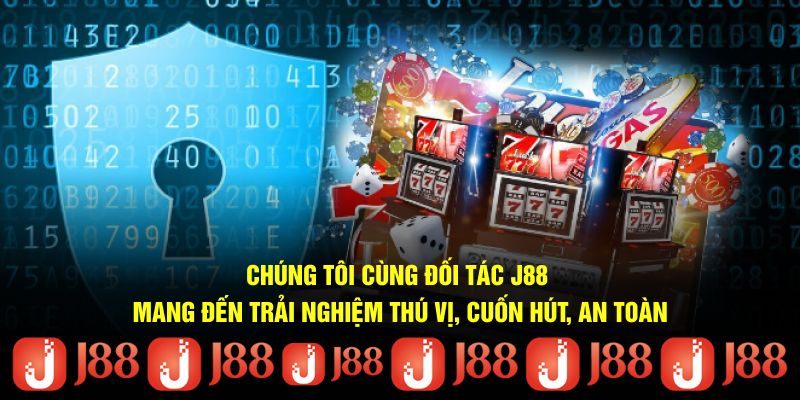 Chúng tôi cùng đối tác J88 mang đến trải nghiệm thú vị, cuốn hút, an toàn Chúng tôi cùng đối tác J88 mang đến trải nghiệm thú vị, cuốn hút, an toàn